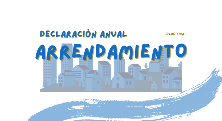 Declaración Anual Régimen Arrendamiento: Obligaciones Fiscales
