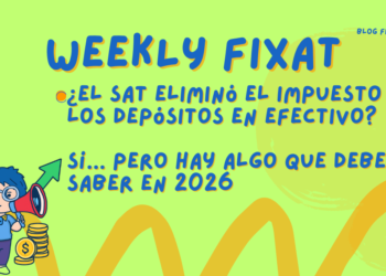¿El SAT eliminó el impuesto a los depósitos en efectivo? Sí… pero hay algo que debes saber en 2026
